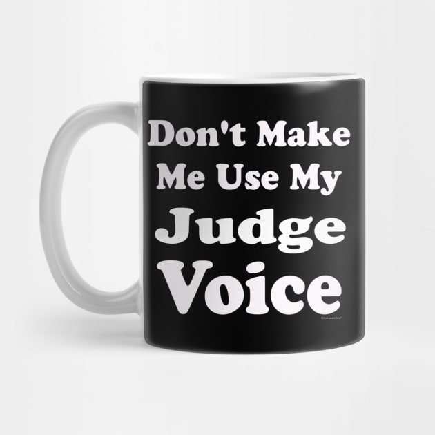 Dont Make Me Use My Judge Voice by CoolApparelShop